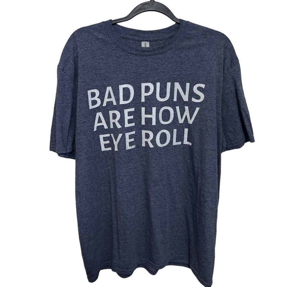 Unisex XL t shirtsays Bad puns are how eye roll